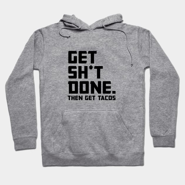 Get Shit Done Then Tacos Hoodie by Venus Complete